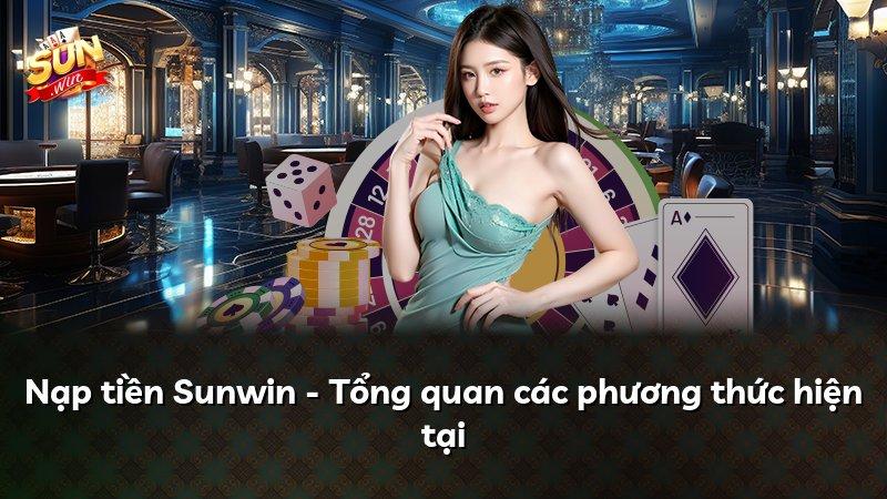 Nạp tiền Sunwin - Tổng quan các phương thức hiện tại
