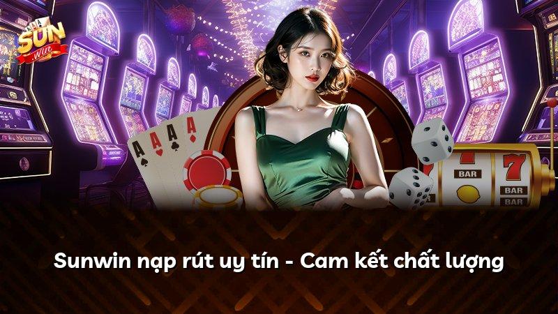 Sunwin nạp rút uy tín - Cam kết chất lượng