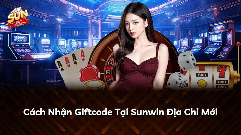 Cách Nhận Giftcode Tại Sunwin Địa Chỉ Mới