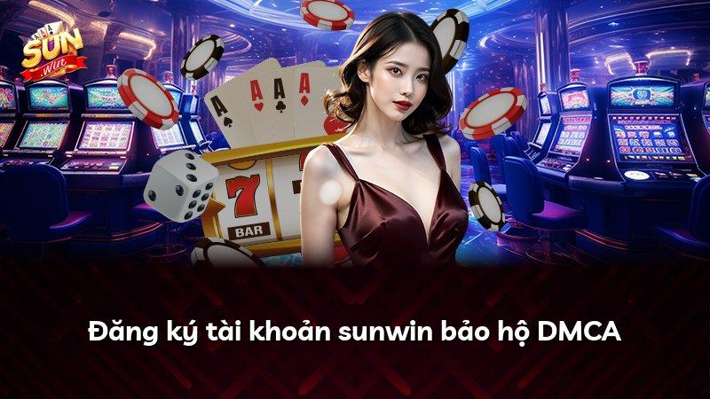 Đăng ký tài khoản sunwin bảo hộ DMCA