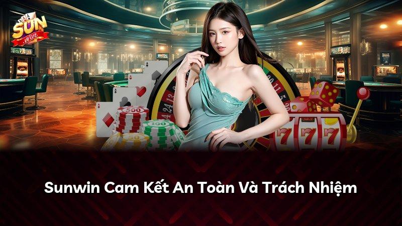 Sunwin Cam Kết An Toàn Và Trách Nhiệm