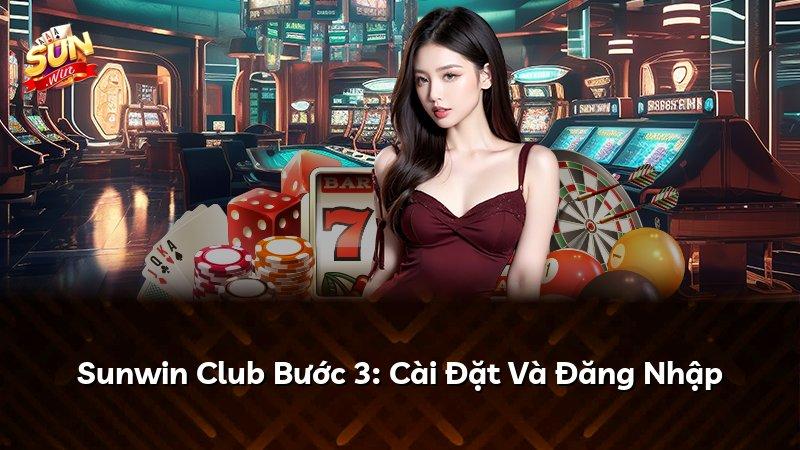 Sunwin Club Bước 3: Cài Đặt Và Đăng Nhập