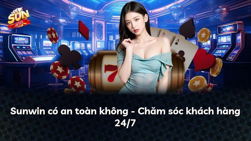 Sunwin có an toàn không - Chăm sóc khách hàng 24/7