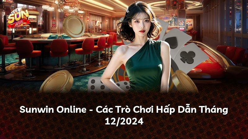 Sunwin Online - Các Trò Chơi Hấp Dẫn Tháng 12/2024