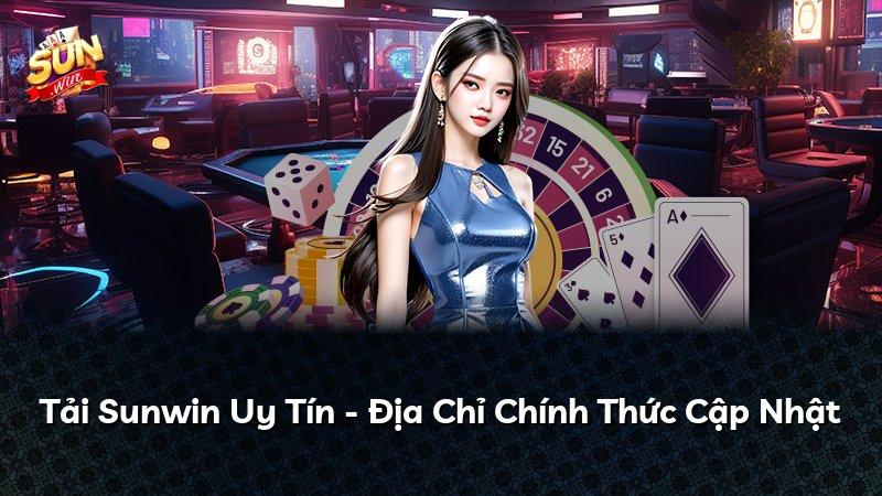 Tải Sunwin Uy Tín - Địa Chỉ Chính Thức Cập Nhật