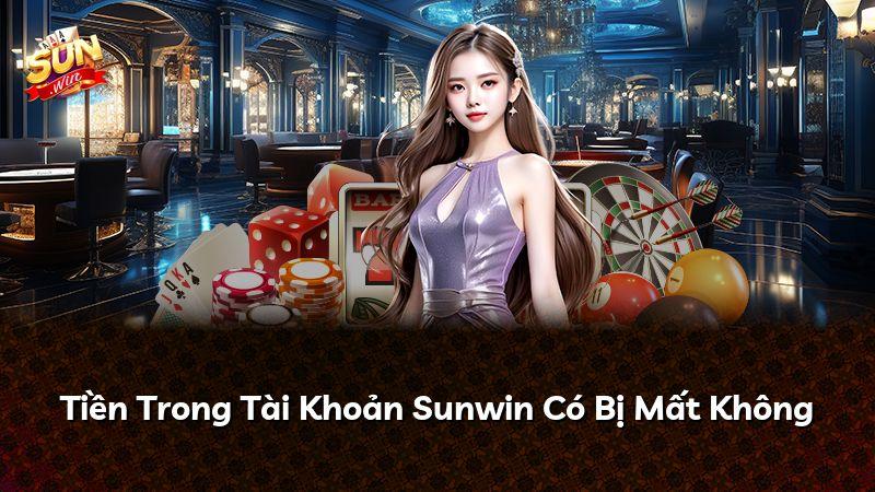 Tiền Trong Tài Khoản Sunwin Có Bị Mất Không